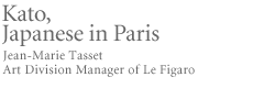 Kato, Japanese in Paris Jean-Marie Tasset Art Division Manager of Le Figaro